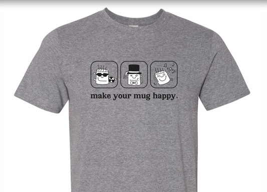 Make Your Mug Happy T-shirt